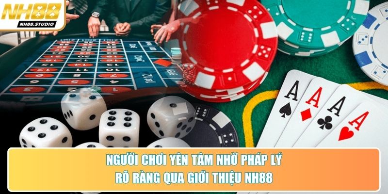 Người chơi yên tâm nhờ pháp lý rõ ràng qua giới thiệu NH88