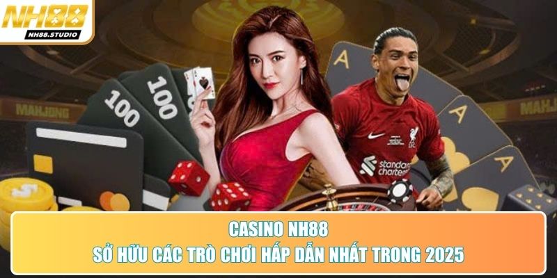 Casino NH88 sở hữu các trò chơi hấp dẫn nhất trong 2025 Casino NH88 sở hữu các trò chơi hấp dẫn nhất trong 2025