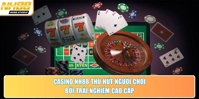 Casino NH88 thu hút người chơi bởi trải nghiệm cao cấp Casino NH88 thu hút người chơi bởi trải nghiệm cao cấp