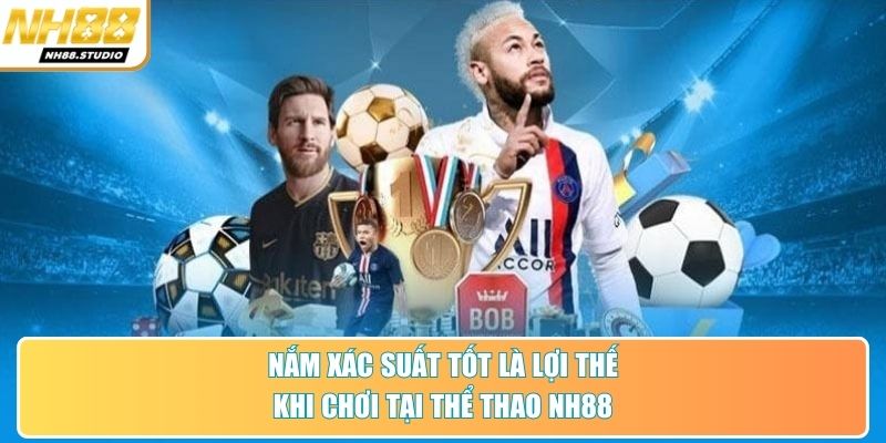 Nắm xác suất tốt là lợi thế khi chơi tại thể thao NH88