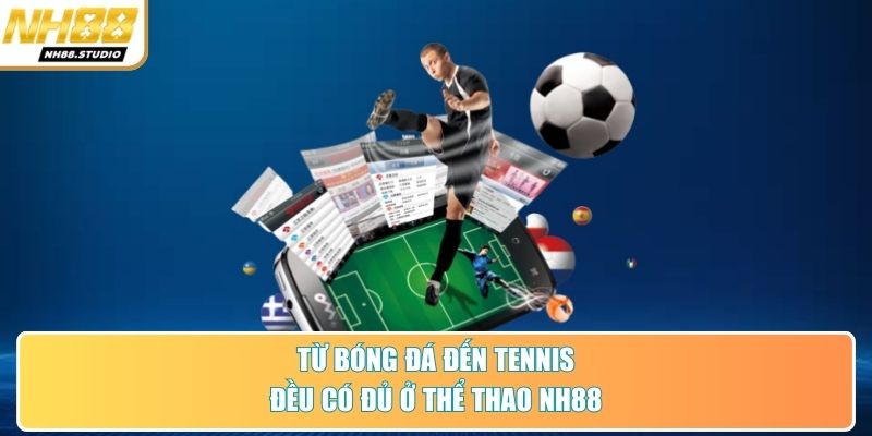 Từ bóng đá đến tennis đều có đủ ở thể thao NH88