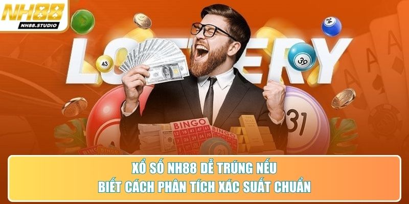 Xổ số NH88 dễ trúng nếu biết cách phân tích xác suất chuẩn Xổ số NH88 dễ trúng nếu biết cách phân tích xác suất chuẩn
