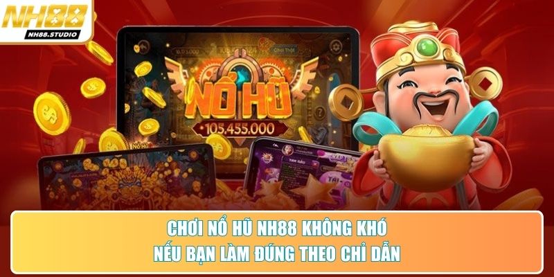 Chơi nổ hũ NH88 không khó nếu bạn làm đúng theo chỉ dẫn Chơi nổ hũ NH88 không khó nếu bạn làm đúng theo chỉ dẫn