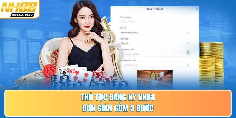 Thủ tục đăng ký NH88 đơn giản gồm 3 bước Thủ tục đăng ký NH88 đơn giản gồm 3 bước