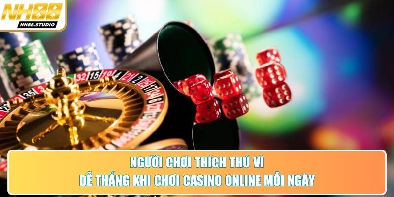 Người chơi thích thú vì dễ thắng khi chơi casino online mỗi ngày