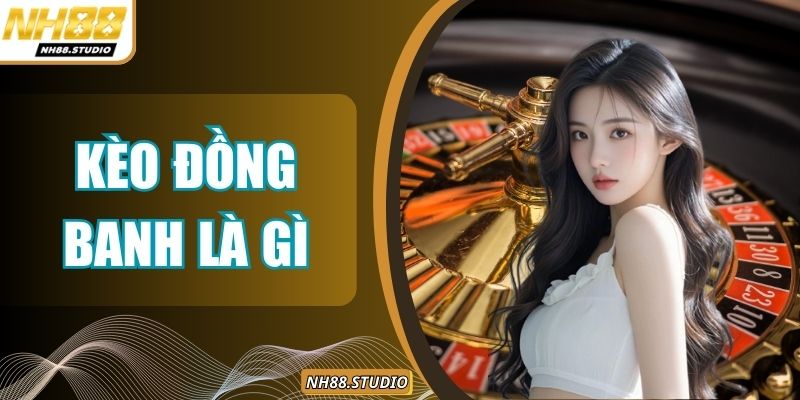 Kèo Đồng Banh Là Gì? Tip Soi Kèo 0 Từ Cao Thủ Cá Độ 2025 Kèo Đồng Banh Là Gì? Tip Soi Kèo 0 Từ Cao Thủ Cá Độ 2025