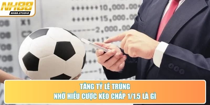 Tăng tỷ lệ trúng nhờ hiểu cược kèo chấp 1/1.5 là gì Tăng tỷ lệ trúng nhờ hiểu cược kèo chấp 1/1.5 là gì