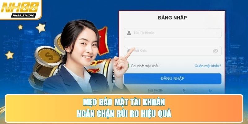 Mẹo bảo mật tài khoản ngăn chặn rủi ro hiệu quả