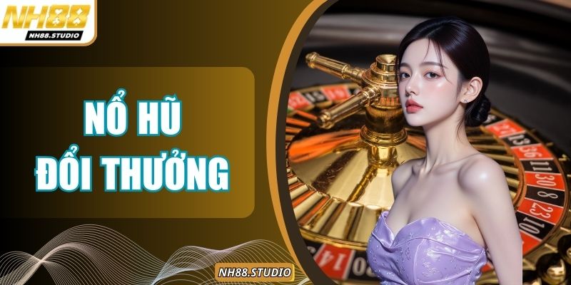 Nổ Hũ Đổi Thưởng - Chinh Phục Vòng Quay May Mắn Mỗi Ngày