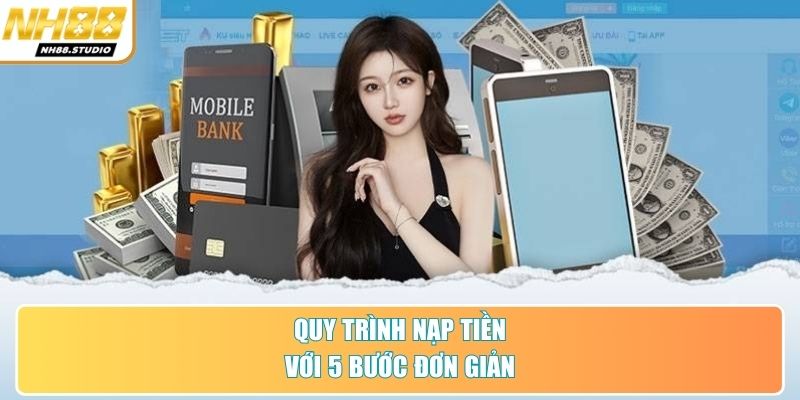 Quy trình nạp tiền với 5 bước đơn giản