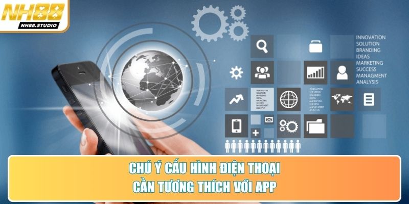 Chú ý cấu hình điện thoại cần tương thích với app