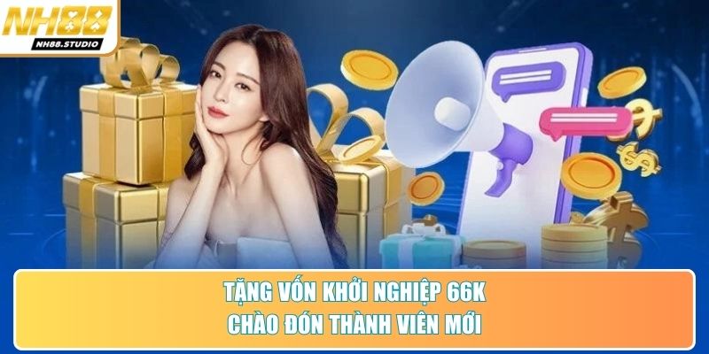 Tặng vốn khởi nghiệp 66k chào đón thành viên mới