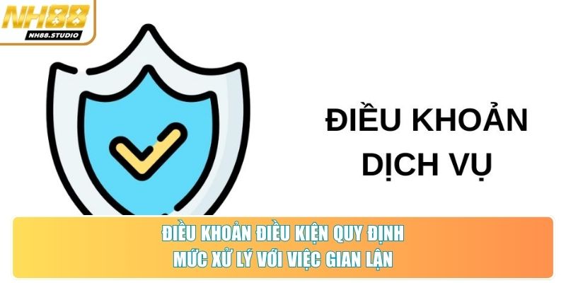 Điều khoản điều kiện quy định mức xử lý với việc gian lận