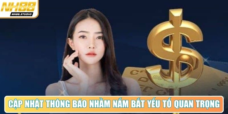 Cập nhật thông báo nhằm nắm bắt nhiều yếu tố quan trọng