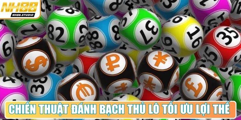 Chiến thuật đánh bạch thủ lô tối ưu lợi thế Chiến thuật đánh bạch thủ lô tối ưu lợi thế