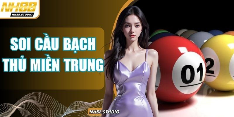 Soi Cầu Bạch Thủ Miền Trung Chuẩn Xác, Tối Ưu Tỷ Lệ Thắng