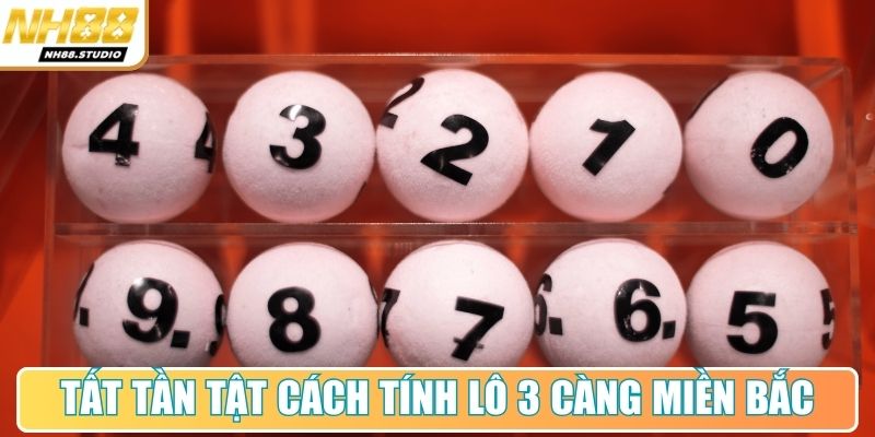 Tất tần tật cách tính lô 3 càng miền Bắc Tất tần tật cách tính lô 3 càng miền Bắc