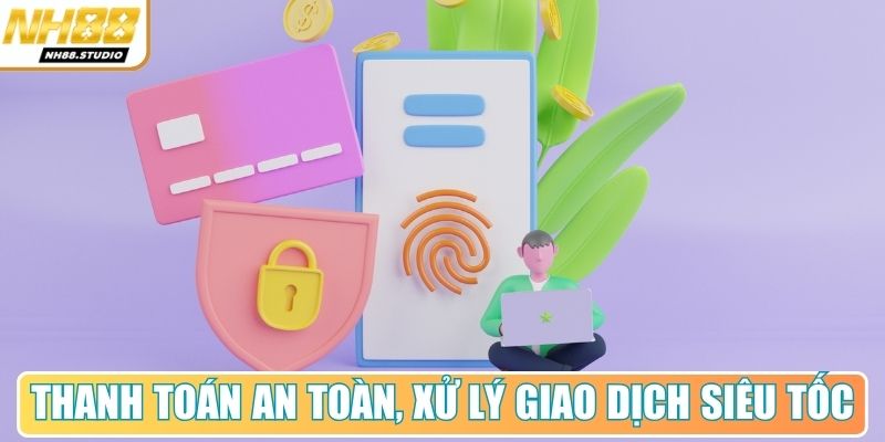 Thanh toán an toàn, xử lý mọi giao dịch siêu tốc Thanh toán an toàn, xử lý mọi giao dịch siêu tốc